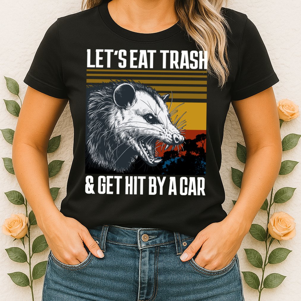 LetS Eat Trash Get Hit By A Car Possum Womens T-Shirt