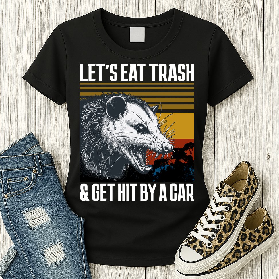 LetS Eat Trash Get Hit By A Car Possum Womens T-Shirt