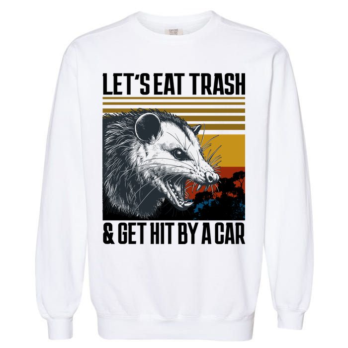 LetS Eat Trash Get Hit By A Car Possum Garment-Dyed Sweatshirt