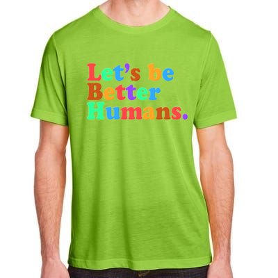 Let's Be Better Humans  Adult ChromaSoft Performance T-Shirt