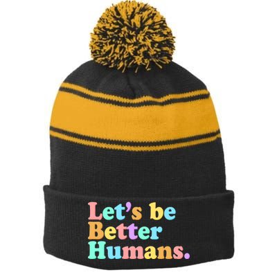 Let's Be Better Humans  Stripe Pom Pom Beanie