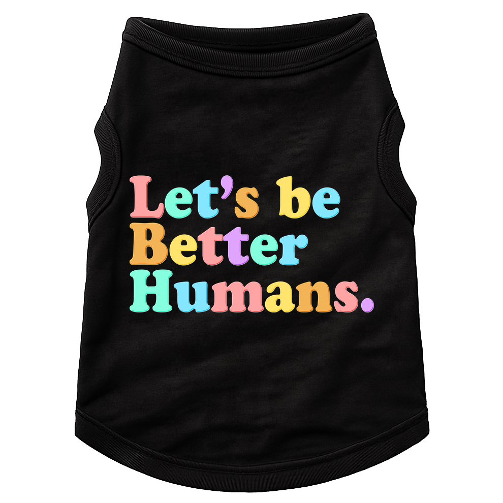 Let's Be Better Humans  Doggie Tank