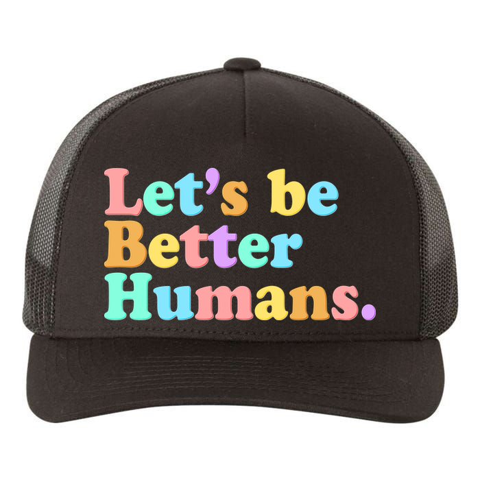 Let's Be Better Humans  Yupoong Adult 5-Panel Trucker Hat