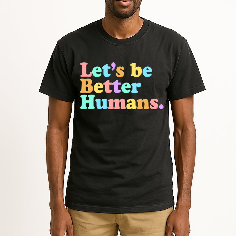 Let's Be Better Humans  Tall T-Shirt
