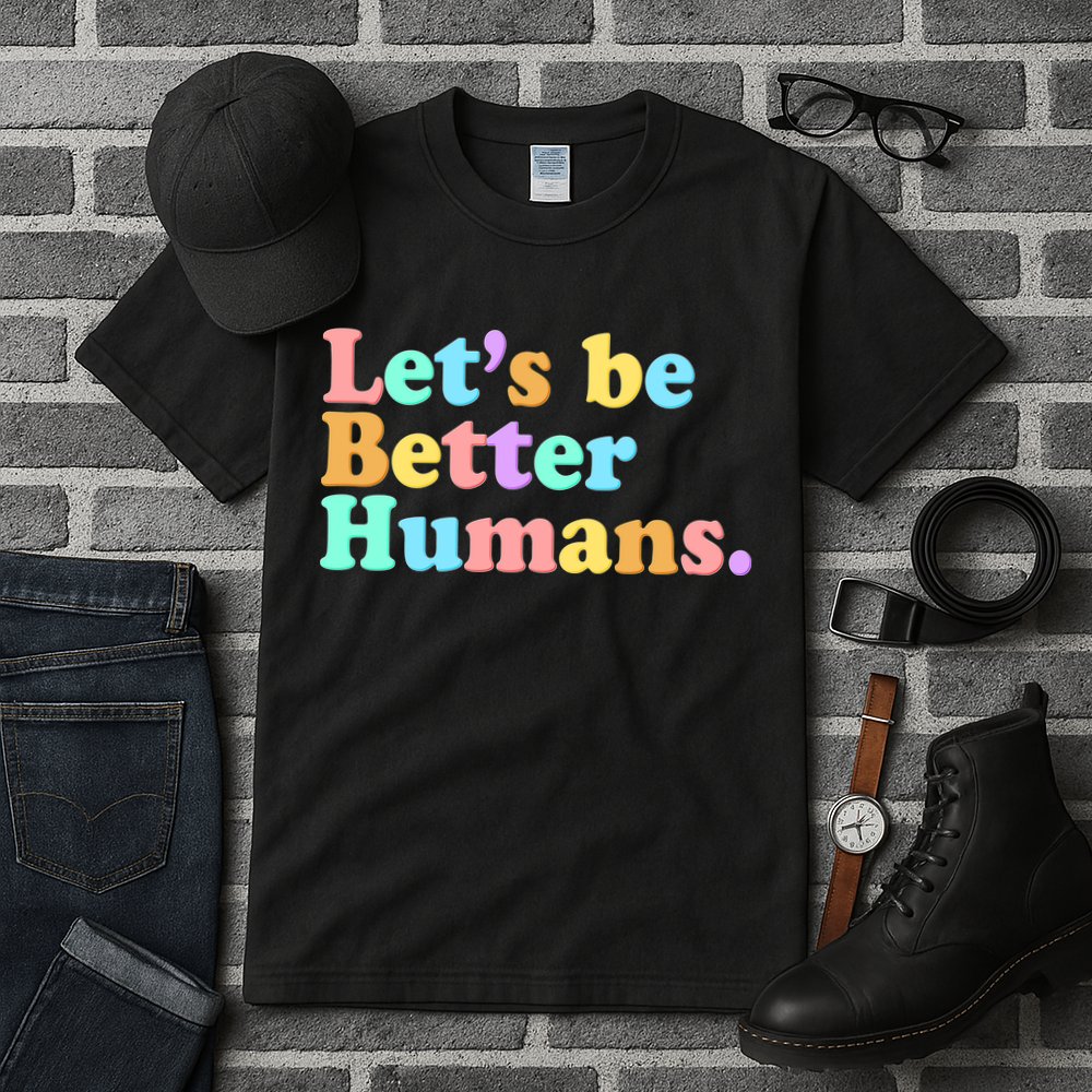 Let's Be Better Humans  Tall T-Shirt
