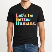 Let's Be Better Humans  V-Neck T-Shirt
