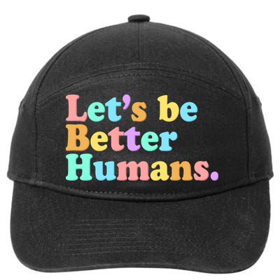 Let's Be Better Humans  7-Panel Snapback Hat