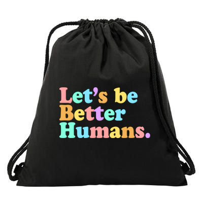 Let's Be Better Humans  Drawstring Bag