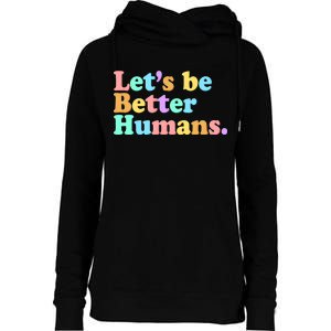 Let's Be Better Humans  Womens Funnel Neck Pullover Hood