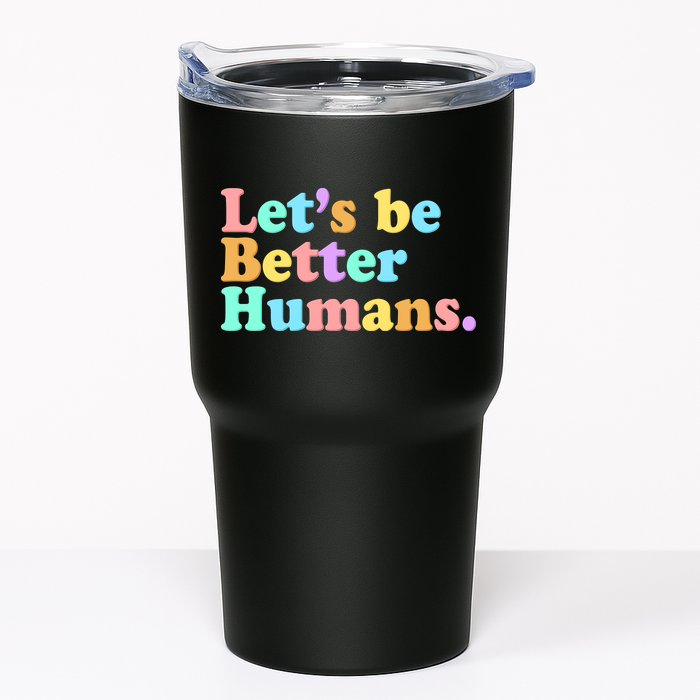 Let's Be Better Humans  Tumbler