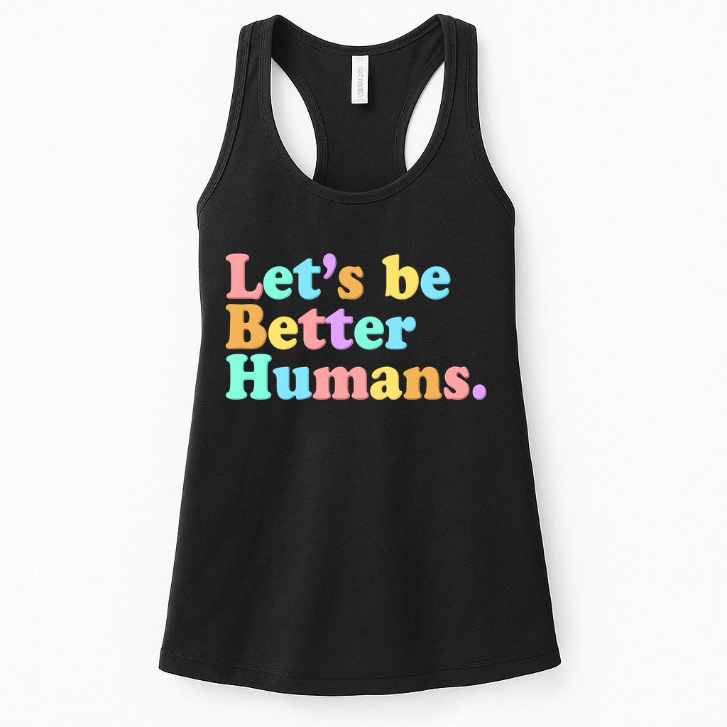 Let's Be Better Humans  Womens Tank Top