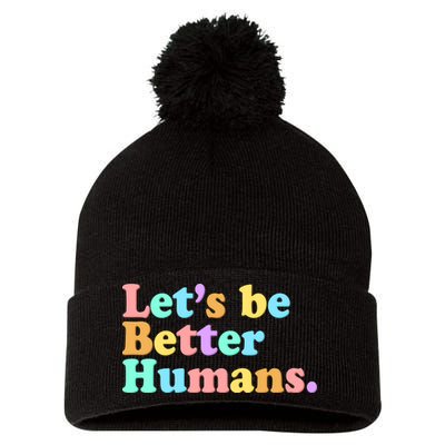 Let's Be Better Humans  Pom Pom 12in Knit Beanie