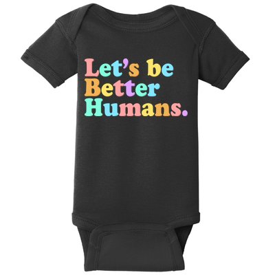 Let's Be Better Humans  Baby Bodysuit