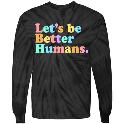 Let's Be Better Humans  Tie-Dye Long Sleeve Shirt