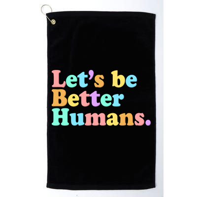 Let's Be Better Humans  Golf Towel