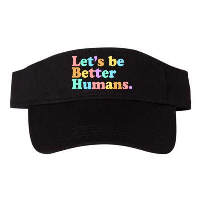 Let's Be Better Humans  Valucap Bio-Washed Visor