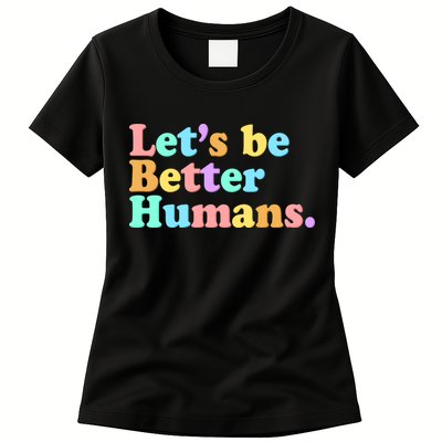 Let's Be Better Humans  Womens T-Shirt
