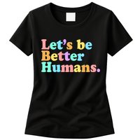 Let's Be Better Humans  Womens T-Shirt