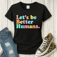 Let's Be Better Humans  Womens T-Shirt
