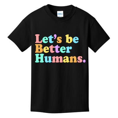Let's Be Better Humans  Kids T-Shirt