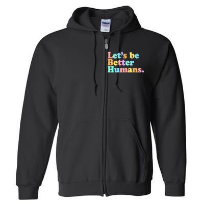 Let's Be Better Humans  Full Zip Hoodie