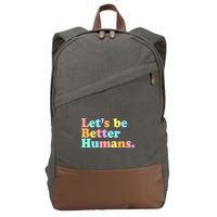 Let's Be Better Humans  Cotton Canvas Backpack