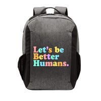 Let's Be Better Humans  Vector Backpack