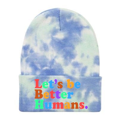 Let's Be Better Humans  Tie Dye 12in Knit Beanie