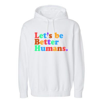 Let's Be Better Humans  Garment-Dyed Fleece Hoodie