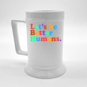 Let's Be Better Humans  Beer Stein