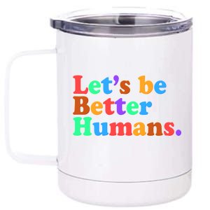 Let's Be Better Humans  12 oz Stainless Steel Tumbler Cup