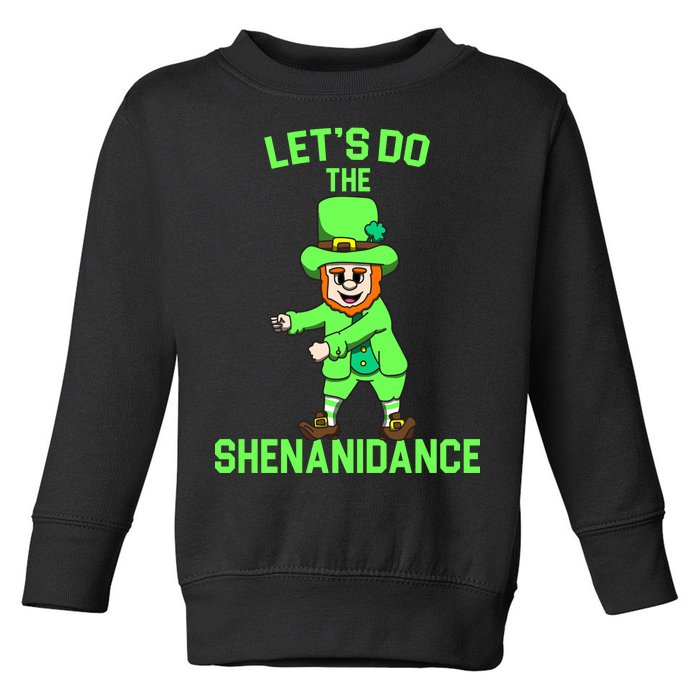 Let's Do The Shenanidance Funny St. Pattys Day Toddler Sweatshirt