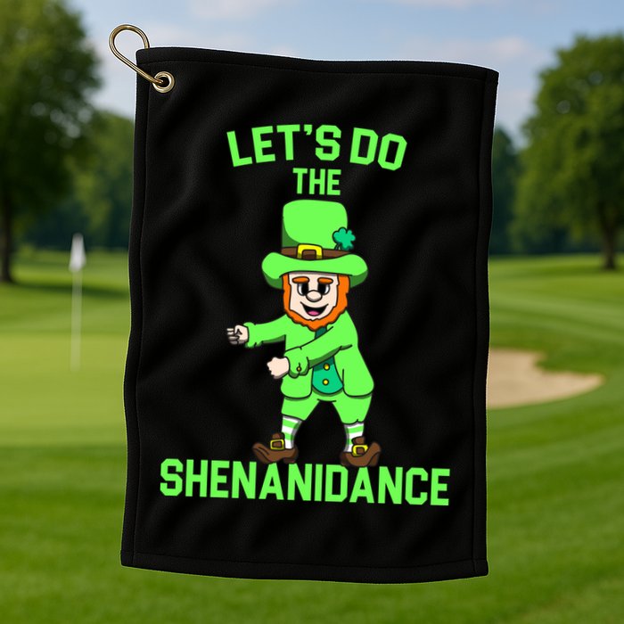 Let's Do The Shenanidance Funny St. Pattys Day Golf Towel