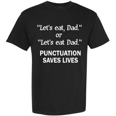 Let's Eat Dad Punctuation Saves Lives Garment-Dyed Heavyweight T-Shirt