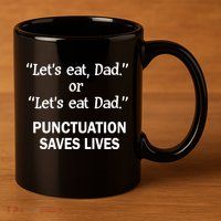Let's Eat Dad Punctuation Saves Lives 11oz C Handle Ceramic Mug