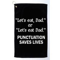 Let's Eat Dad Punctuation Saves Lives Golf Towel