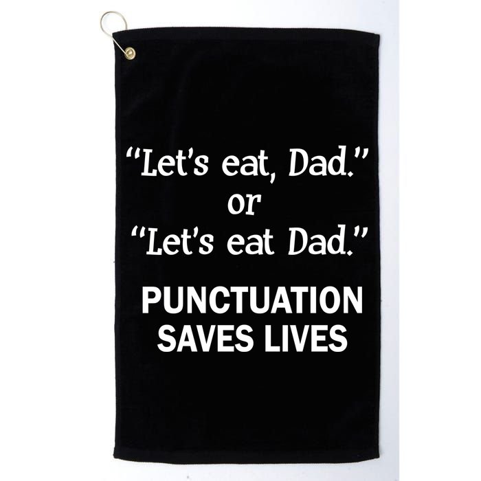 Let's Eat Dad Punctuation Saves Lives Golf Towel