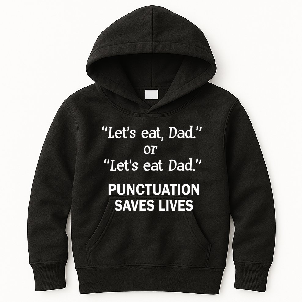 Let's Eat Dad Punctuation Saves Lives Kids Hoodie
