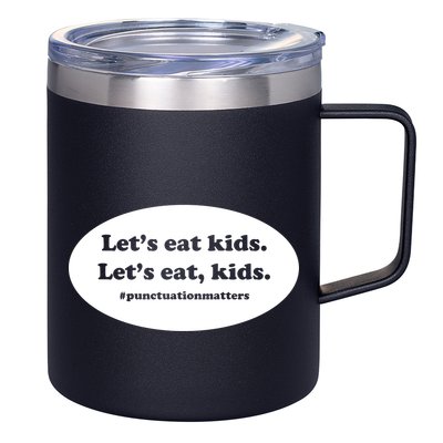 Let's Eat Kids Punctuation Matter 12oz Stainless Steel Coffee Mug