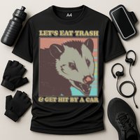 Let's Eat Trash And Get Hit By A Car Opossum Performance Shirt