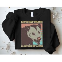 Let's Eat Trash And Get Hit By A Car Opossum Sweatshirt
