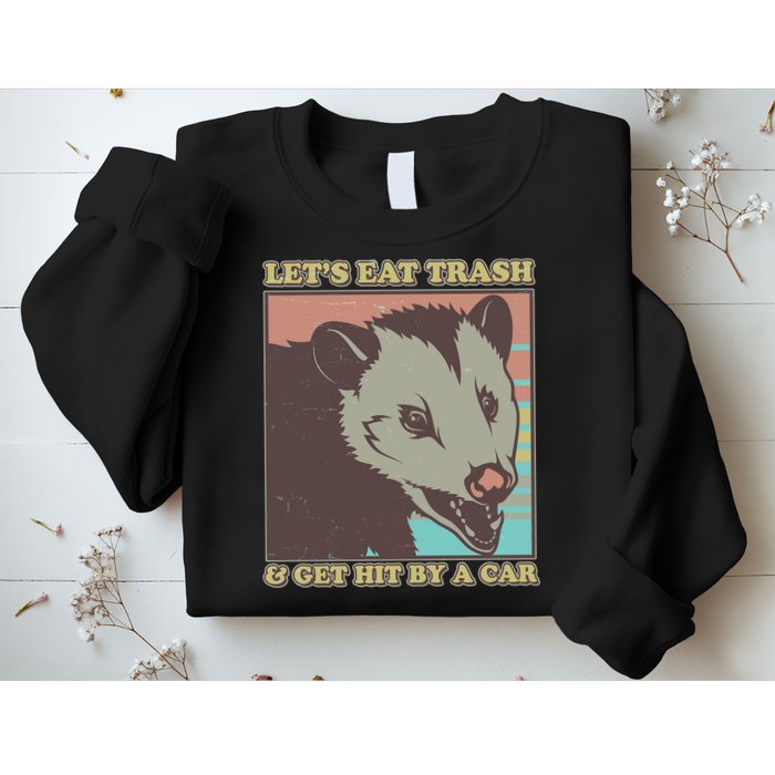 Let's Eat Trash And Get Hit By A Car Opossum Sweatshirt