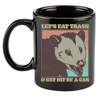 Let's Eat Trash And Get Hit By A Car Opossum 11oz C Handle Ceramic Mug