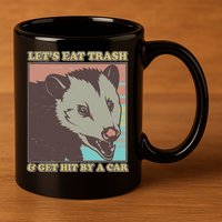 Let's Eat Trash And Get Hit By A Car Opossum 11oz C Handle Ceramic Mug