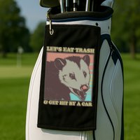 Let's Eat Trash And Get Hit By A Car Opossum Golf Towel