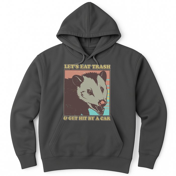 Let's Eat Trash And Get Hit By A Car Opossum Hoodie