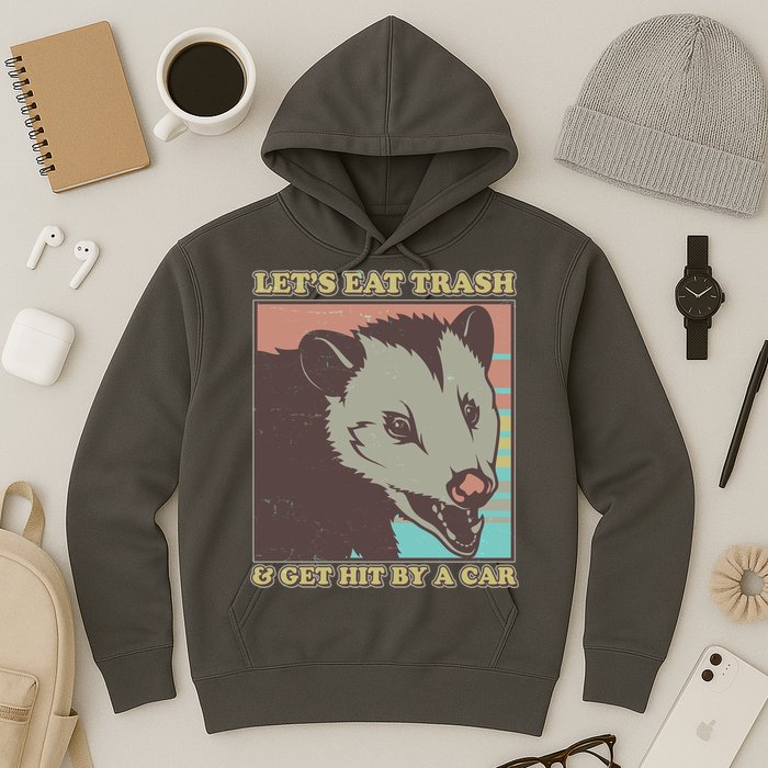 Let's Eat Trash And Get Hit By A Car Opossum Hoodie