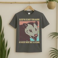 Let's Eat Trash And Get Hit By A Car Opossum T-Shirt