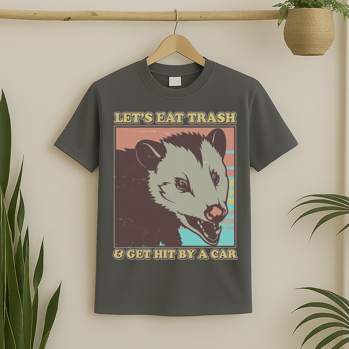 Let's Eat Trash And Get Hit By A Car Opossum T-Shirt