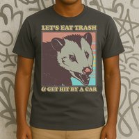 Let's Eat Trash And Get Hit By A Car Opossum T-Shirt